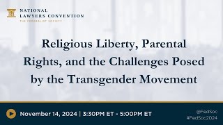 Religious Liberty Parental Rights and the Challenges Posed by the Transgender Movement 2024 NLC [upl. by Kerwon]