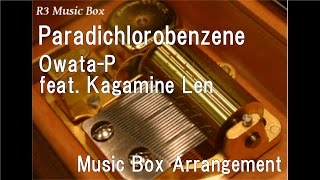 ParadichlorobenzeneOwataP feat Kagamine Len Music Box [upl. by Mcmaster89]