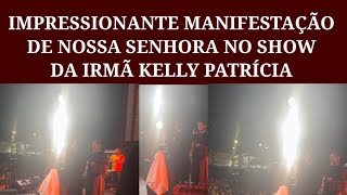 Milagrosa Manifestação De Nossa Senhora No Show DA Irmã Kelly Patrícia [upl. by Jo-Ann]