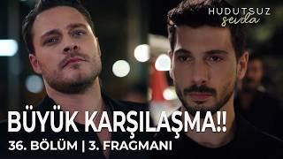 Hudutsuz Sevda 36 Bölüm 3 Fragmanı  BÜYÜK KARŞILAŞMA [upl. by Dorey179]