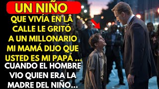 UN NIÑO QUE VIVÍA EN LA CALLE LE GRITÓ A UN MILLONARIO quotMI MAMÁ DIJO QUE USTED ES MI PAPÁquot [upl. by Enenej80]