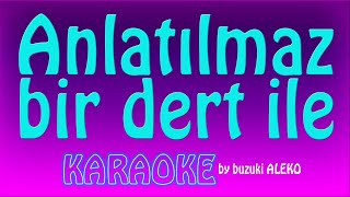 ♦ ANLATILMAZ BİR DERT İLE ♦ K A R A O K E ♦ [upl. by Irwin946]