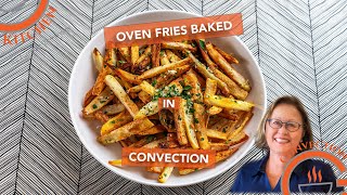 Oven Fries Baked in Convection  Crisper Than DeepFried [upl. by Eustatius]