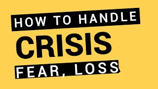 How to Handle Crisis Fear Loss [upl. by Eido129]