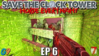 7 Days To Die  Save The Clock Tower EP6 Its Getting Spicy [upl. by Israel]