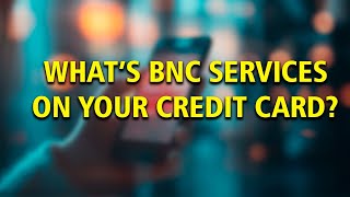 BNC Services Charge On Credit Card  Here’s Why Your Account Was Charged [upl. by Stevy]