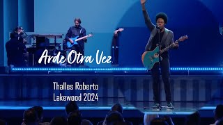 Arde otra vez  Thalles Roberto  Lakewood Church 2024 [upl. by Attelliw742]