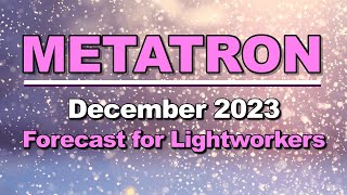 METATRONs December 2023 Forecast for Lightworkers akashicrecords [upl. by Asiul]