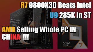 AMD Ryzen 7 9800X3D beats Intel in single core and AMD selling DESKTOPS NOW   In CHINA [upl. by Acirretal521]