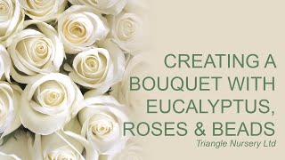 Creating a wedding bouquet with Roses Eucalyptus and beads [upl. by Noyek]