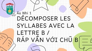 Ấu Nhi 1  VN Décomposer les syllabes avec la lettre B  Ráp vần với chũ B [upl. by Arlin678]