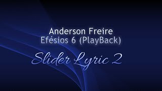 Anderson Freire  Efésios 6 PlayBack  Slider Lyric 2 [upl. by Aleakim]