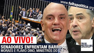 AO VIVO SENADORES ENFRENTAM BARROSO MORAES E FLÁVIO DINO MINISTROS DO STF  IMPEACHMENT [upl. by Faubert]