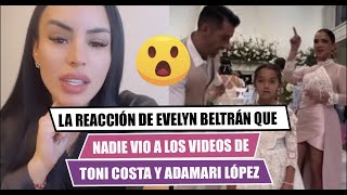 🚩La reacción de EVELYN BELTRÁN😱 que nadie vio  a los videos de TONI COSTA y ADAMARI LÓPEZ🤔 [upl. by Eyak]