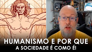 Humanismo Por quê a nossa sociedade é assim Filosofia para Todos [upl. by Sedinoel912]