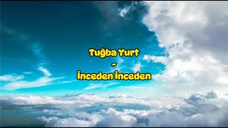 Tuğba Yurt  İnceden İnceden SözleriLyrics [upl. by Pasquale]