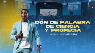 DON DE PALABRA DE CIENCIA Y PROFECIA EN ACCIÓN  Pastor y Profeta Moises Bell [upl. by Esinet]