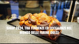 Sigep 2024 tra tendenze ed eccellenze nel mondo delle farine dolci [upl. by Sivam]