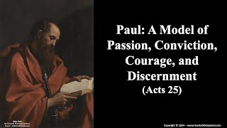 Paul A Model of Passion Conviction Courage and Discernment Acts 25  wwwHeartofAShepherdcom [upl. by Aicil642]