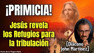 Jesús revela los Refugios para la Tribulación Visiones Exclusivas del diácono John Martínez [upl. by Yuji844]