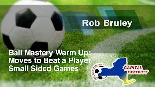 Rob Bruley Ball Mastery Warm Up Moves to Beat a Player Small Sided Games [upl. by Baryram]