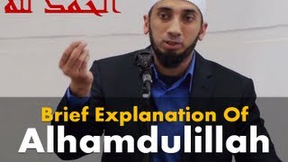 Brief Explanation Of Alhamdulillah by Ustadh Nouman Ali Khan [upl. by Aleusnoc871]