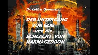 Der Untergang von GOG und die Schlacht von HARMAGEDDON Vortrag von Dr Lothar Gassmann [upl. by Mccutcheon300]