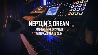 Neptun´s Dream Ambient Improvisation with Waldorf Iridium [upl. by Bordiuk755]