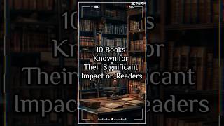 10 Books Known for Their Significant Impact on Readers [upl. by Vevay]