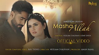 MASHALLAH Official Video Rav Thind x Uday Singh x Neelam Chauhan x Rajput Films Creation [upl. by Aillicsirp]