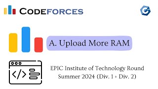 A  Upload More RAM  Codeforces EPIC Institute of Technology Round Summer 2024 Div 1  Div 2 [upl. by Wendeline245]