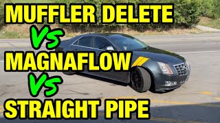 Cadillac CTS 36L V6 MUFFLER DELETE Vs MAGNAFLOW Vs STRAIGHT PIPE [upl. by Mindi945]