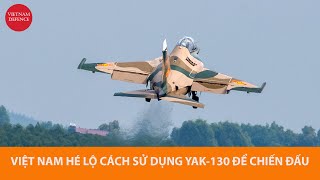 Việt Nam hé lộ cách sử dụng Yak130 trên mặt trận KHÔNG  ĐẤT  BIỂN [upl. by Amata908]