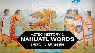 History of The Aztecs  Nahuatl Words in Spanish [upl. by Idnaj720]