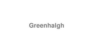 How to Pronounce quotGreenhalghquot [upl. by Anoyet]