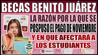 Beca Benito Juárez ¿Por qué se pospuso el pago de noviembre y esto afectará a los estudiantes [upl. by Airrat]