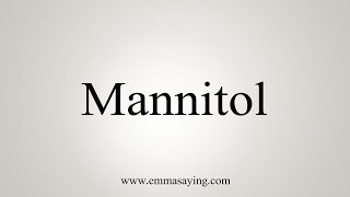 How To Say Mannitol [upl. by Leirud327]