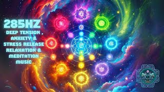 285Hz Solfeggio Healing Frequency Deep Tension  Anxiety amp Stress Release Relaxation amp Meditation [upl. by Artenek]