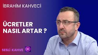 İBRAHİM KAHVECİ  ÜCRETLER NASIL ARTAR [upl. by Chao]