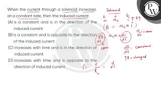 When the current through a solenoid increases at a constant rate then the induced current [upl. by Akinek116]