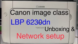 Canon LBP 6230dn Image class Laser printer unboxing with Network Setup [upl. by Starling101]