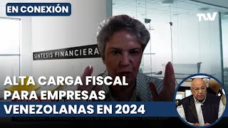 Alta carga fiscal para empresas venezolanas este 2024  César Miguel Rondón En Conexión TV [upl. by Rambert179]