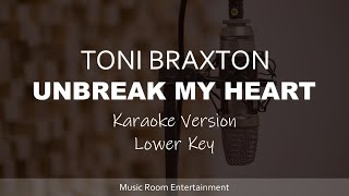 Toni Braxton  Unbreak My Heart Karaoke Songs With Lyrics  Lower Key [upl. by Louisa862]