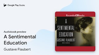 A Sentimental Education by Gustave Flaubert · Audiobook preview [upl. by Yelram42]