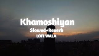 Khamoshiyan   SlowedReverb   Khamoshiyan  Arijit Singh  LOFI WALA [upl. by Seymour]