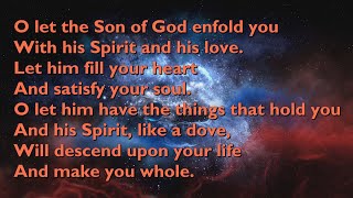 O Let the Son of God Enfold You Spirit Song with lyrics for congregations [upl. by Devad]