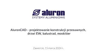 Szkolenie AluronCad  Część 3 Projektowanie konstrukcji przesuwnych drzwi EW balustrad moskitier [upl. by Goto]