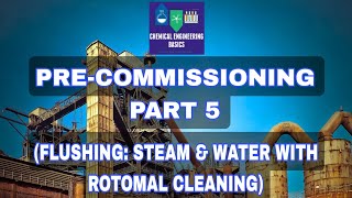 STEPS OF PRECOMMISSIONING PART5  FLUSHING STEAM FLUSHING WATER FLUSHING AND ROTOMAL CLEANING [upl. by Flagler]