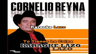 Cornelio Reyna  Tu tienes la culpa  Karaoke Lazo [upl. by Eceinehs]