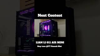 Next Content YT Rumah Niat Rakit PC Pake Casing Lian Li 011 Air Mini Plus Fan Lian Li Mangga Dua [upl. by Elvie]